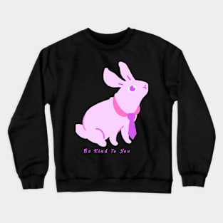 Be Kind To You Bunny Crewneck Sweatshirt